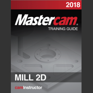 Mastercam 2018 - Mill 2D Training Guide